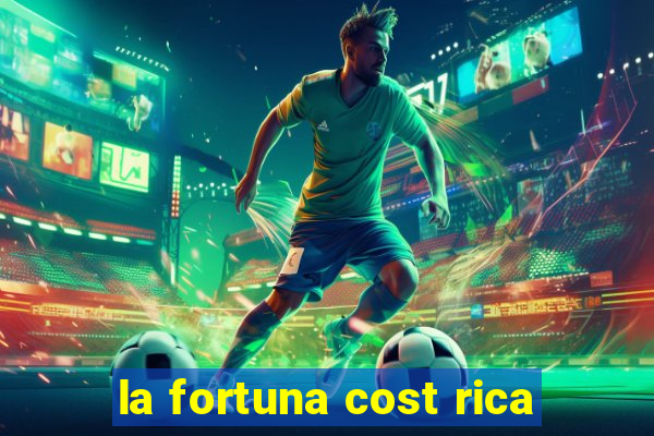 la fortuna cost rica