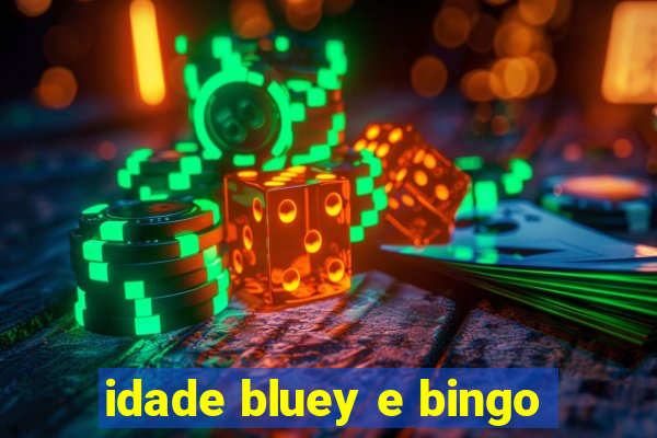 idade bluey e bingo