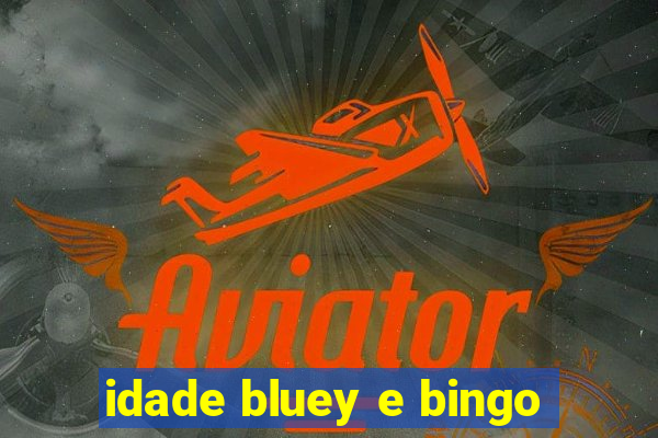 idade bluey e bingo