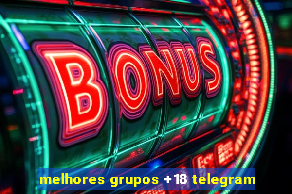 melhores grupos +18 telegram