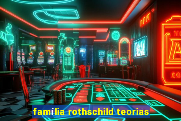 família rothschild teorias