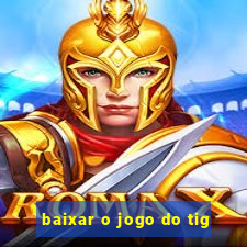 baixar o jogo do tig