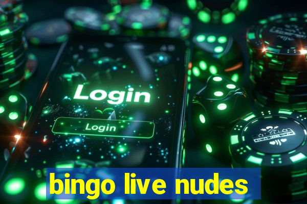 bingo live nudes