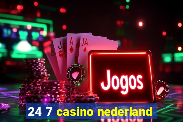 24 7 casino nederland