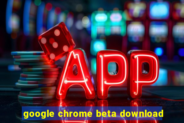 google chrome beta download