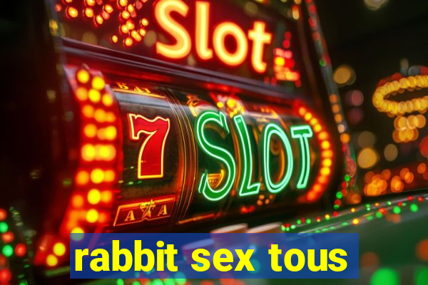 rabbit sex tous