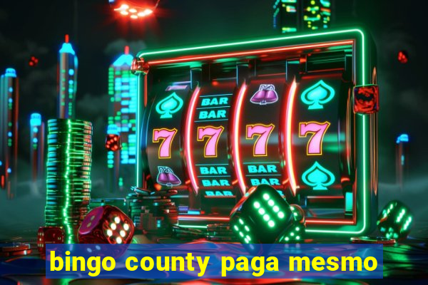 bingo county paga mesmo