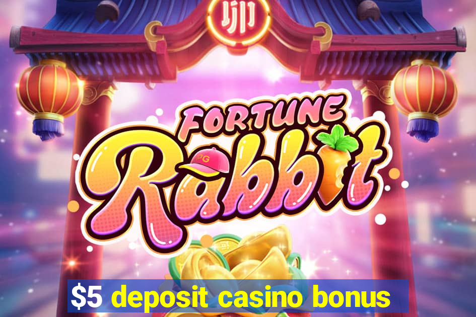 $5 deposit casino bonus