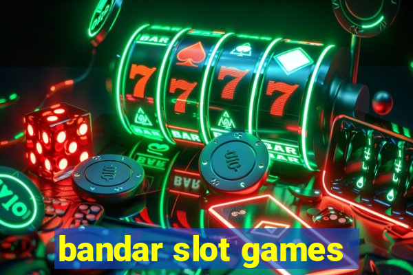 bandar slot games