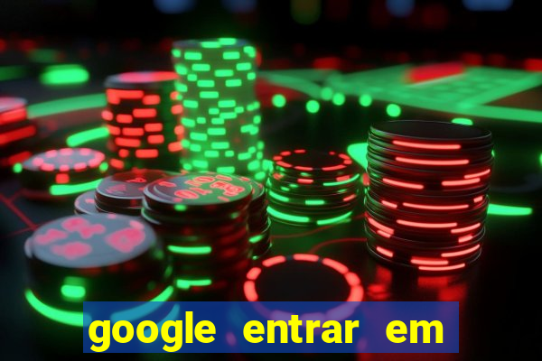 google entrar em jogo de c****