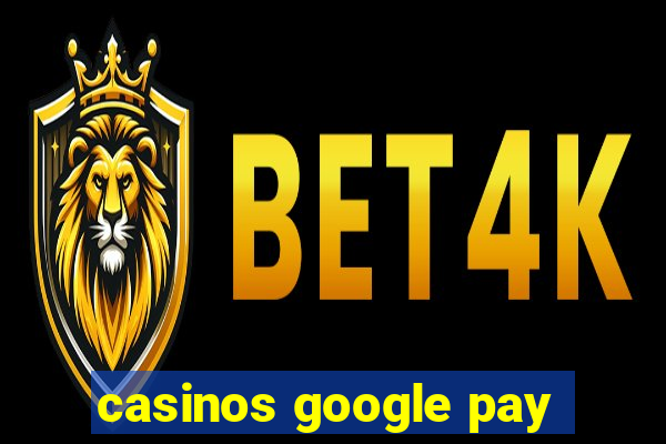 casinos google pay