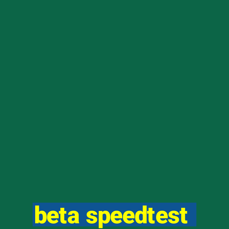 beta speedtest