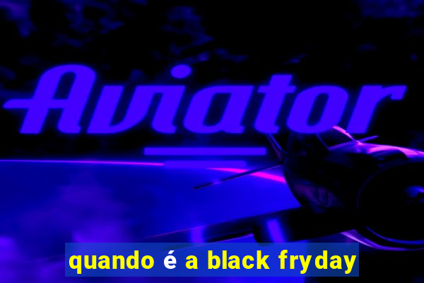 quando é a black fryday