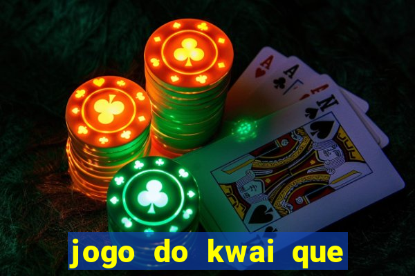 jogo do kwai que ganha dinheiro