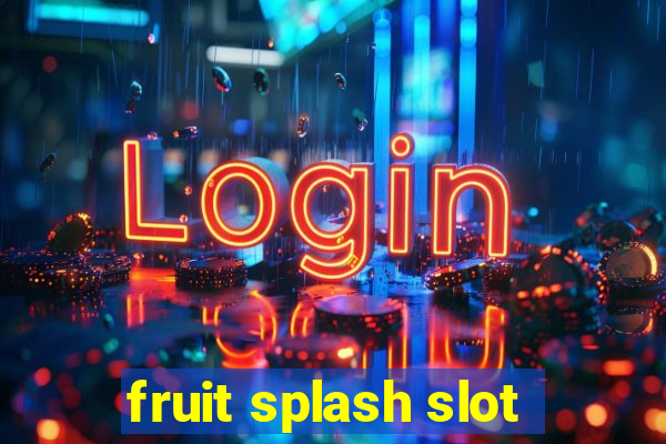 fruit splash slot