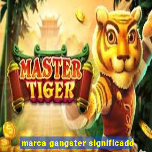 marca gangster significado