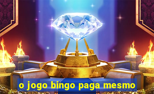 o jogo bingo paga mesmo