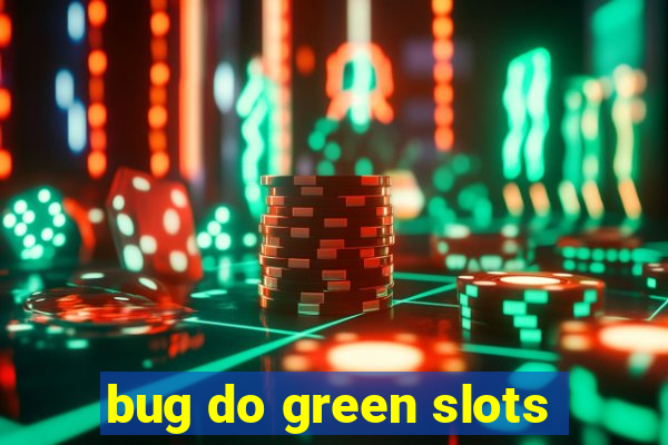 bug do green slots