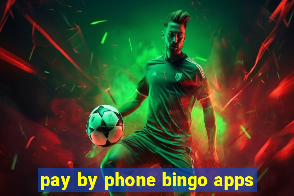 pay by phone bingo apps