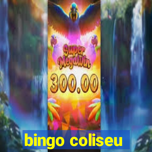 bingo coliseu