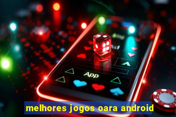 melhores jogos oara android