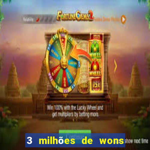 3 milhões de wons em real