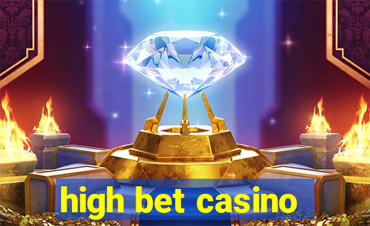 high bet casino