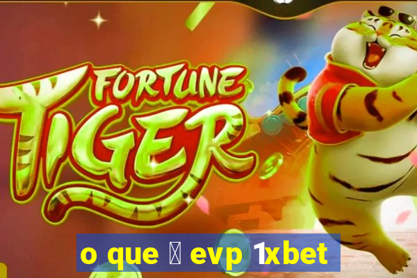 o que 茅 evp 1xbet