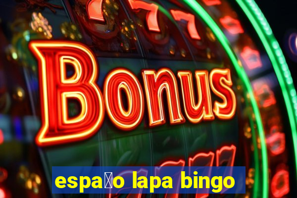 espa莽o lapa bingo