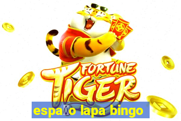 espa莽o lapa bingo