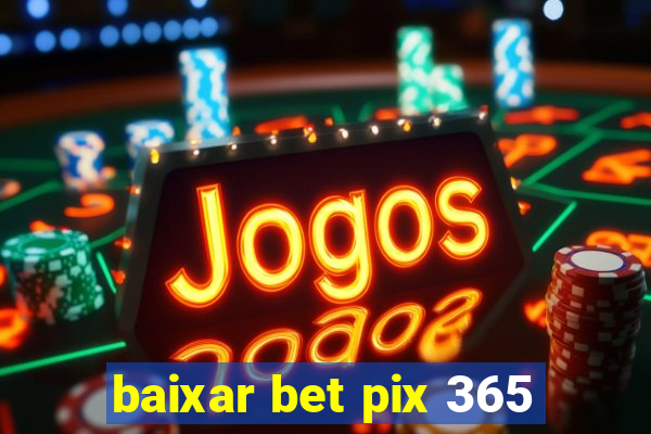 baixar bet pix 365