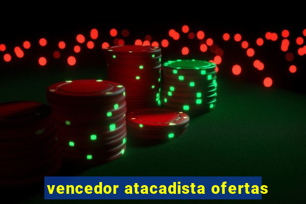 vencedor atacadista ofertas