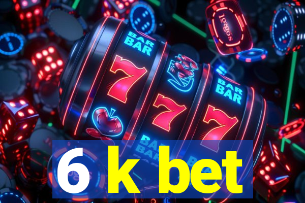 6 k bet