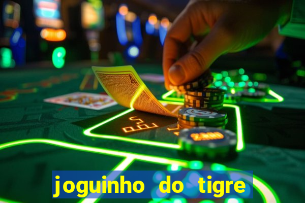 joguinho do tigre que ganha dinheiro