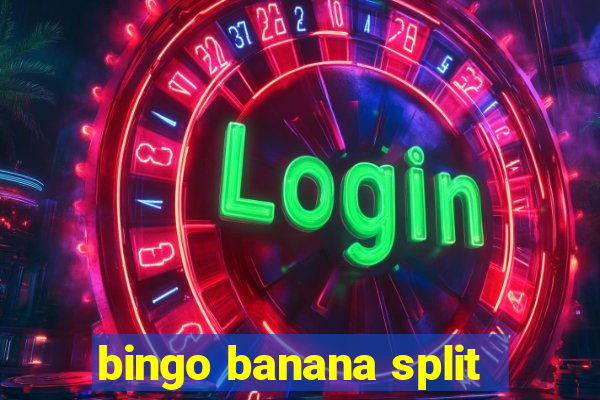 bingo banana split