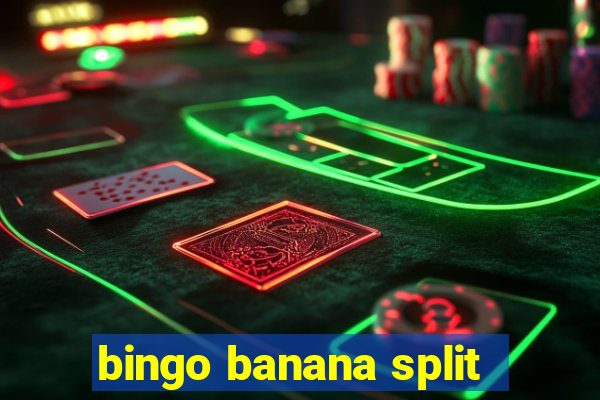 bingo banana split