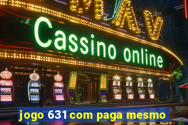 jogo 631 com paga mesmo