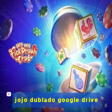 jojo dublado google drive