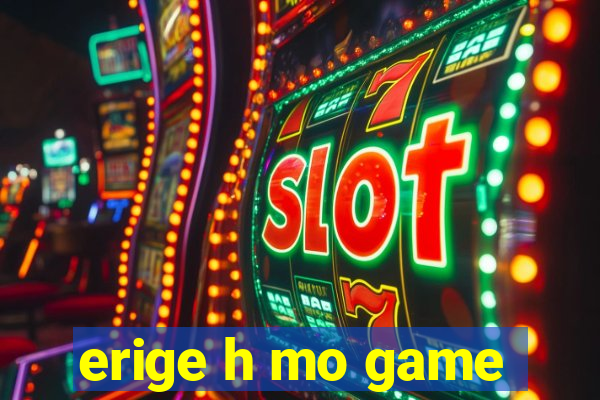 erige h mo game