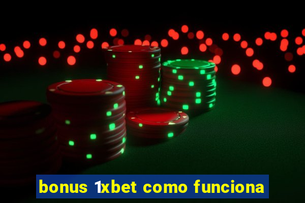 bonus 1xbet como funciona