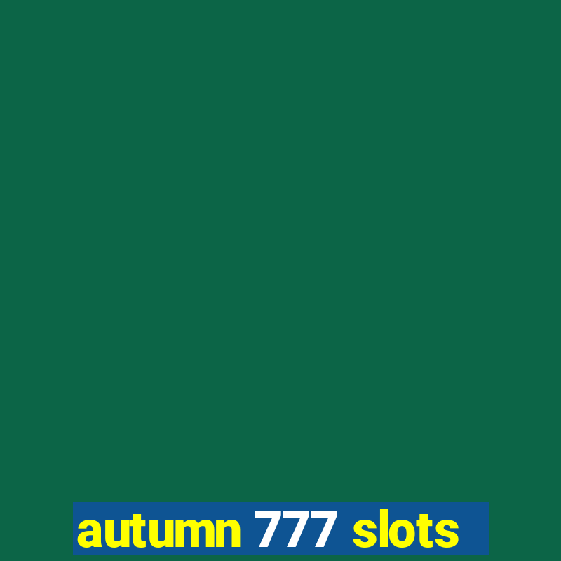 autumn 777 slots