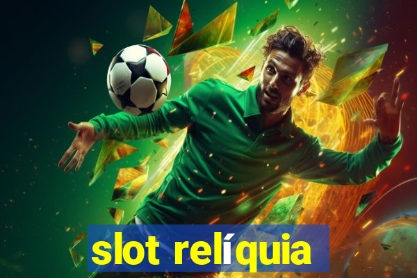 slot relíquia