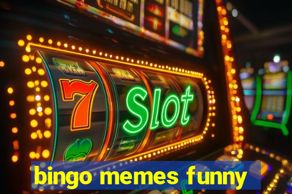 bingo memes funny