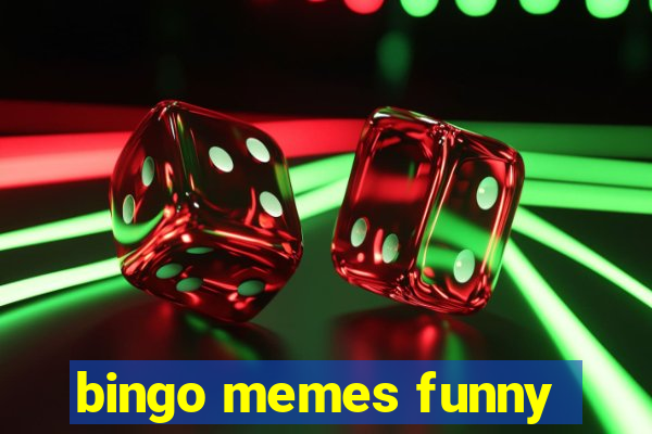 bingo memes funny