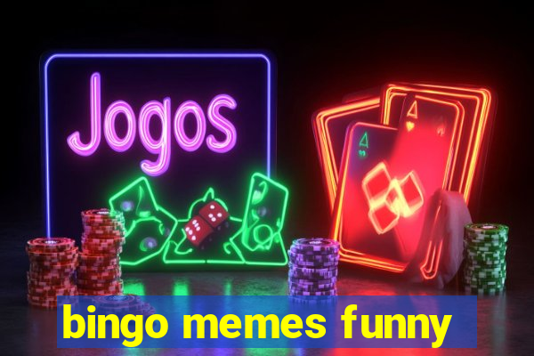 bingo memes funny