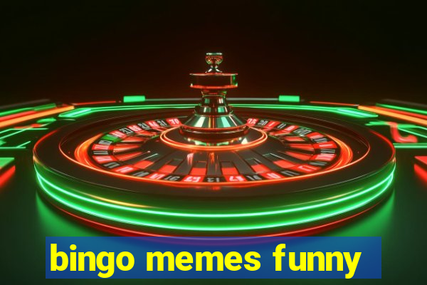 bingo memes funny