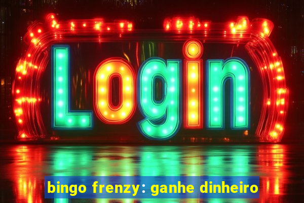 bingo frenzy: ganhe dinheiro