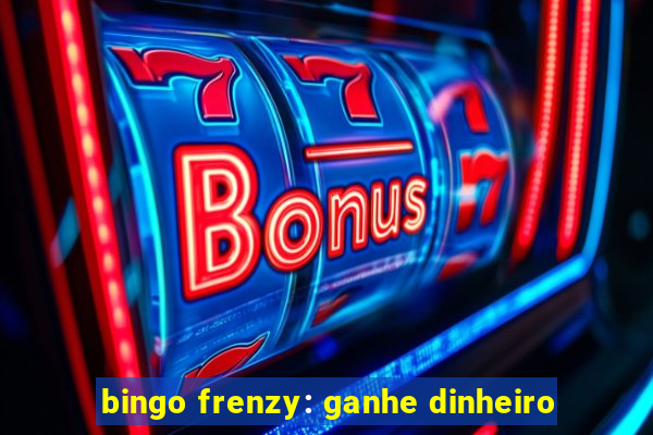 bingo frenzy: ganhe dinheiro