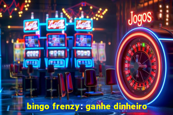 bingo frenzy: ganhe dinheiro