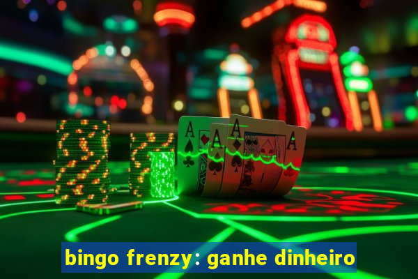 bingo frenzy: ganhe dinheiro